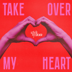Love Harder - Take Over My Heart Love Harder - Take Over My Heart