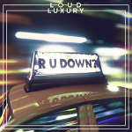 Loud Luxury - R U Down